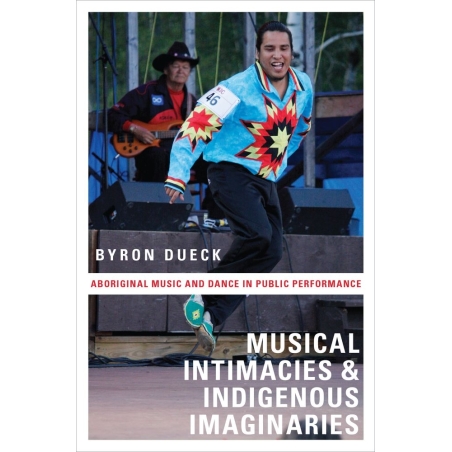 Dueck, Byron - Musical Intimacies and Indigenous Imaginaries