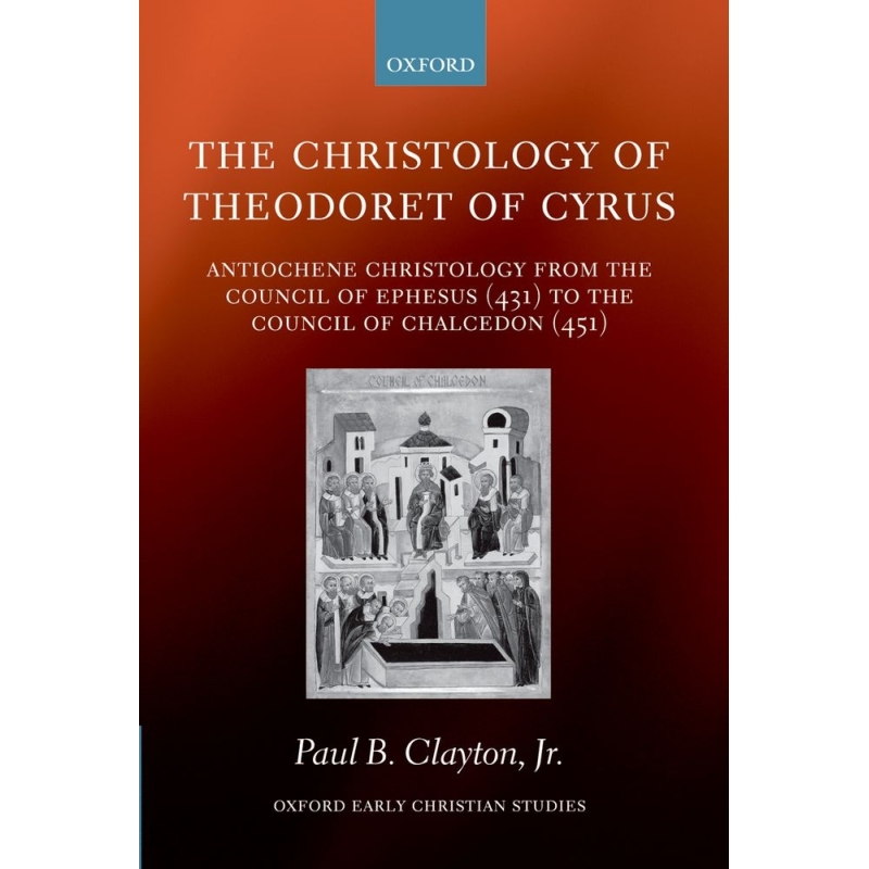 Clayton, Paul B. - The Christology of Theodoret of Cyrus
