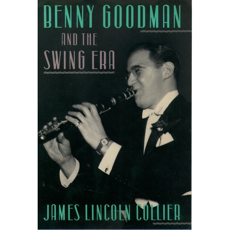 Collier, James Lincoln - Benny Goodman and the Swing Era