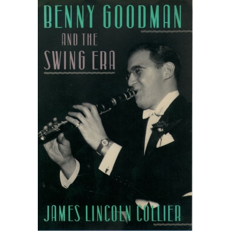 Collier, James Lincoln - Benny Goodman and the Swing Era