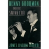 Collier, James Lincoln - Benny Goodman and the Swing Era