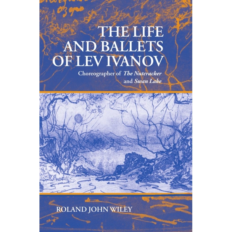 Wiley, Roland John - The Life and Ballets of Lev Ivanov