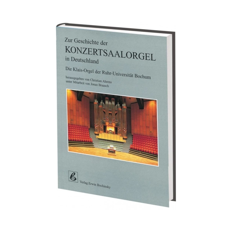 Ahrens & Braasch - Zur Geschichte der Konzertsaalorgel in Deutschland 