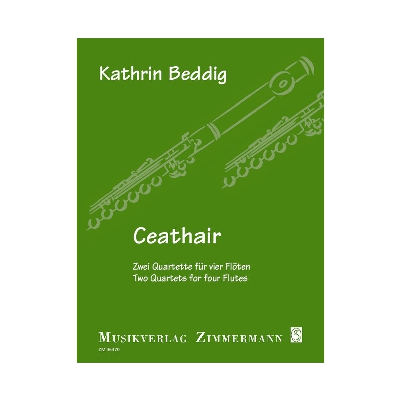 Beddig, Kathrin - Ceathair - Zwei Quartette für vier Flöten 