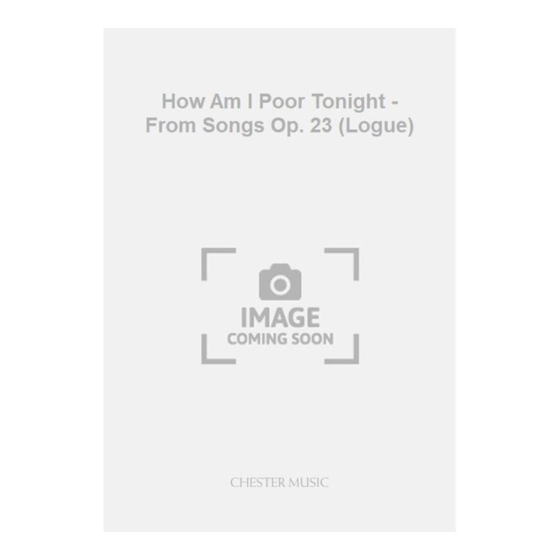 Wood, Hugh - How Am I Poor Tonight - From Songs Op. 23 (Logue)