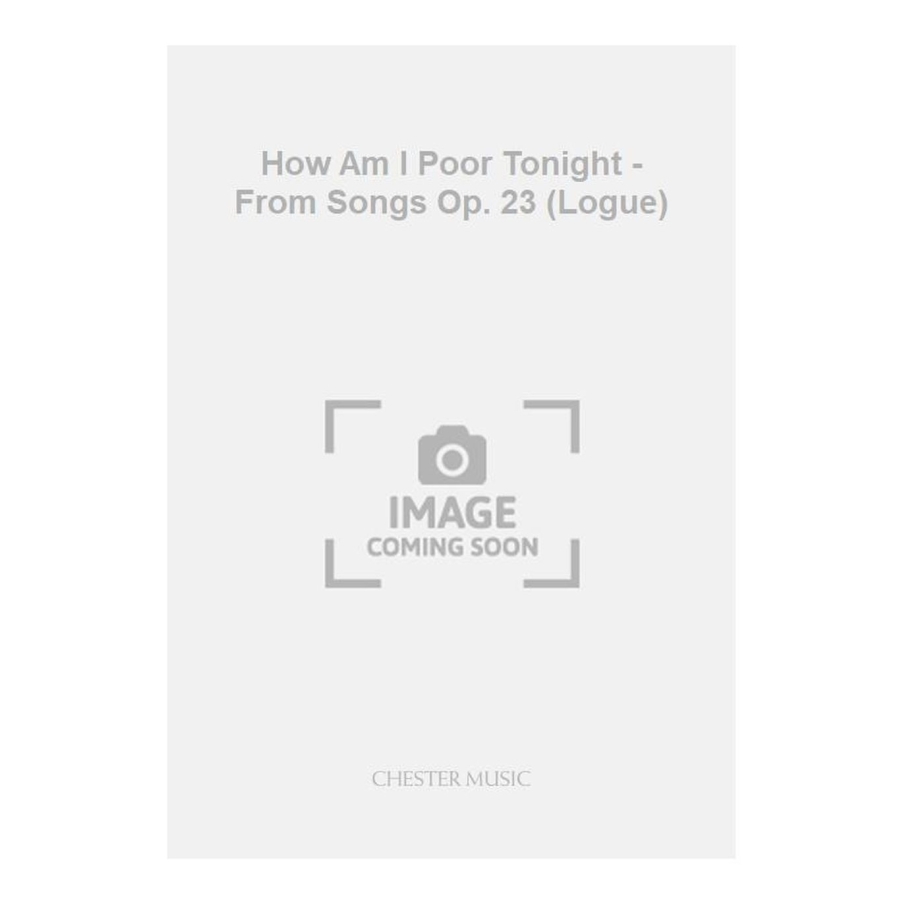 Wood, Hugh - How Am I Poor Tonight - From Songs Op. 23 (Logue)