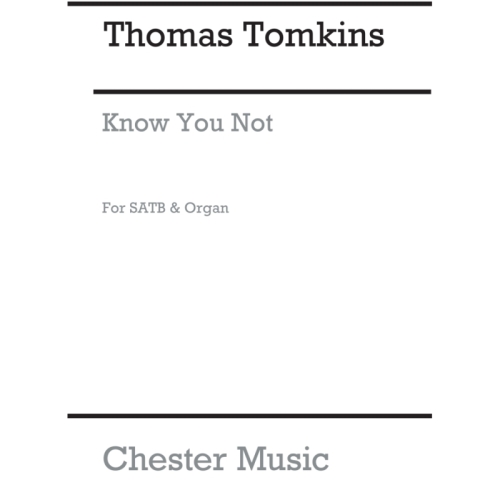 Tomkins, Thomas - Know You Not