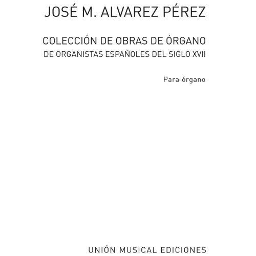 Alvarez: Coleccion De Obras De Organo De Organistas`Esp.Siglo XVII