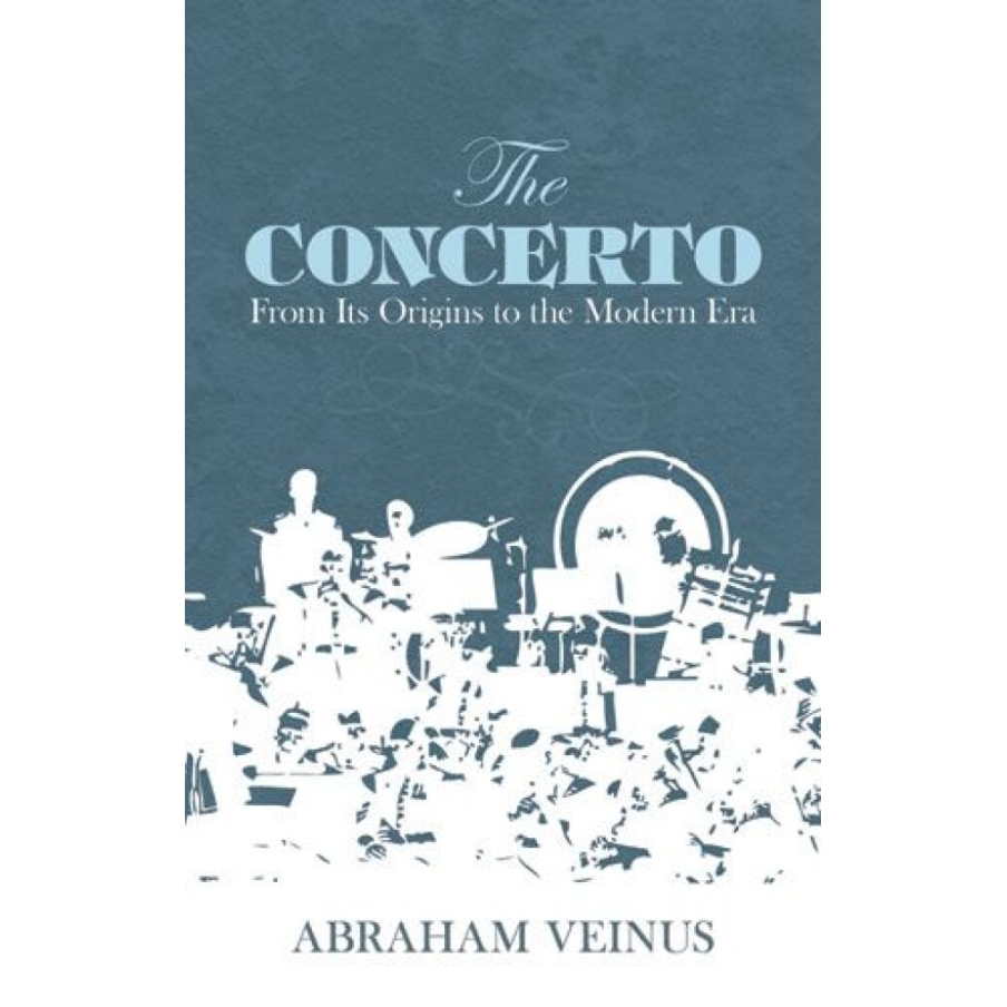 Veinus, Abraham - The Concerto - From Its Origins To The Modern Era