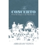 Veinus, Abraham - The Concerto - From Its Origins To The Modern Era