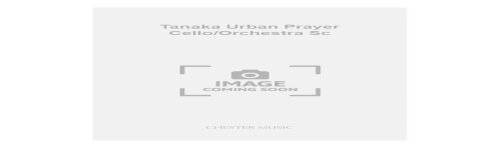 Tanaka Urban Prayer Cello/Orchestra Sc
