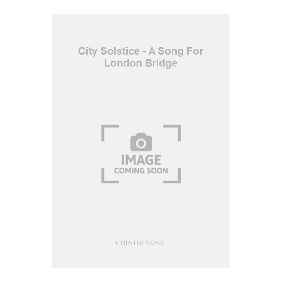 Harle, John - City Solstice - A Song For London Bridge