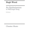 Wood, Hugh - An Epithalamion, Or Marriage Song (Full Score)