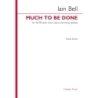 Bell, Iain - Much to be Done