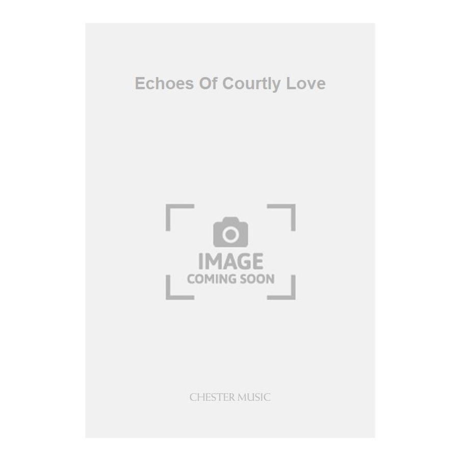 Payne, Anthony - Echoes Of Courtly Love