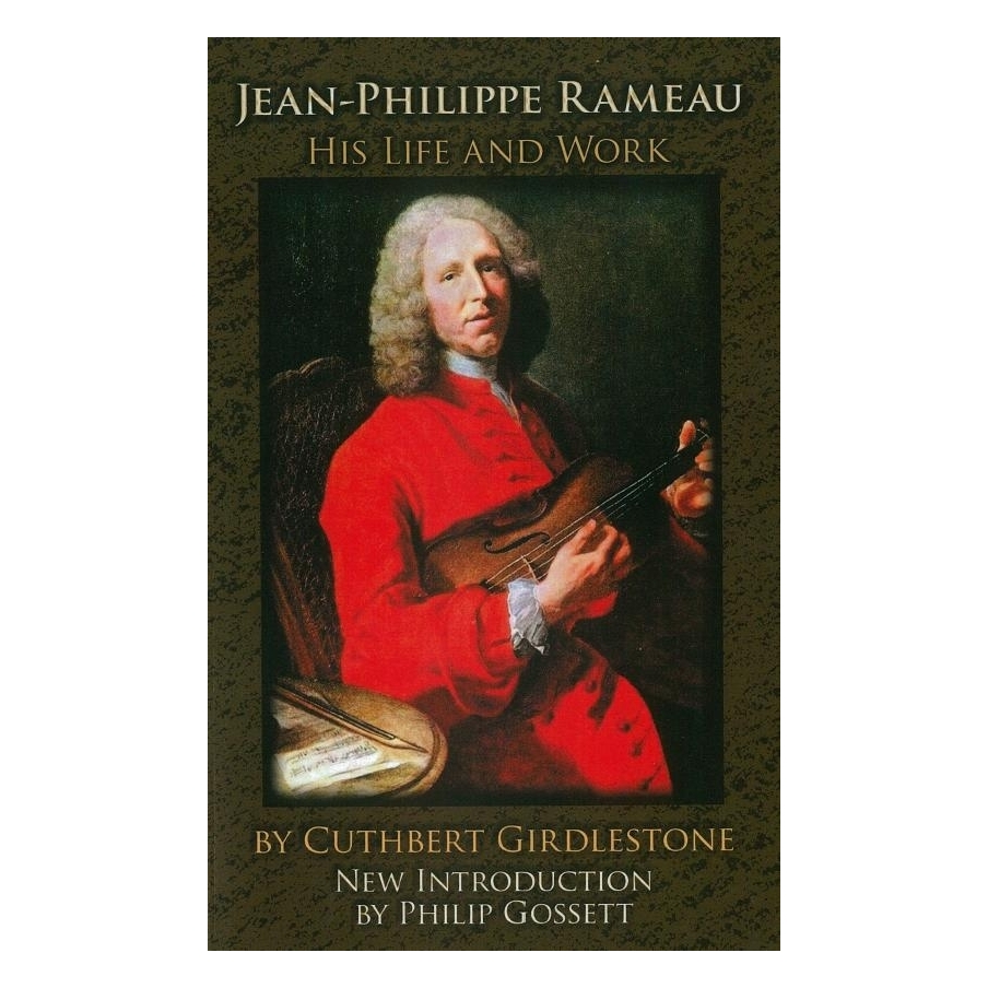 Rameau, Jean-Philippe - Jean-Philippe Rameau: His Life and Work