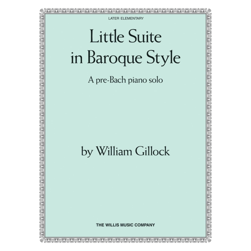 Gillock, William - Little Suite in Baroque Style