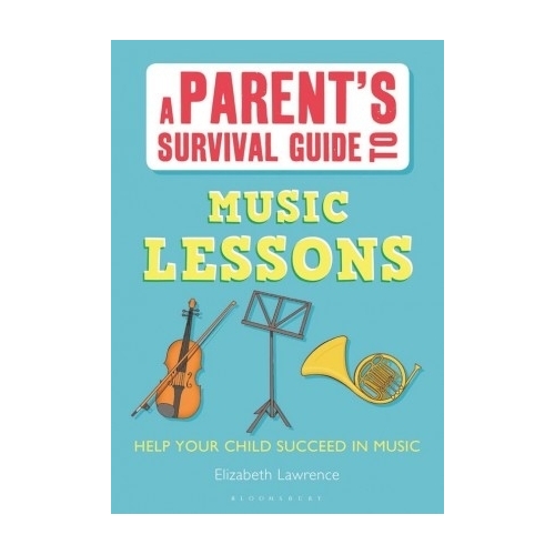 Lawrence, Elizabeth - A Parent's Survival Guide to Music Lessons