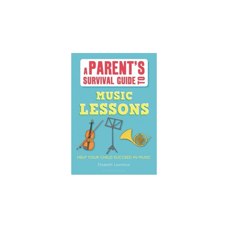 Lawrence, Elizabeth - A Parent's Survival Guide to Music Lessons