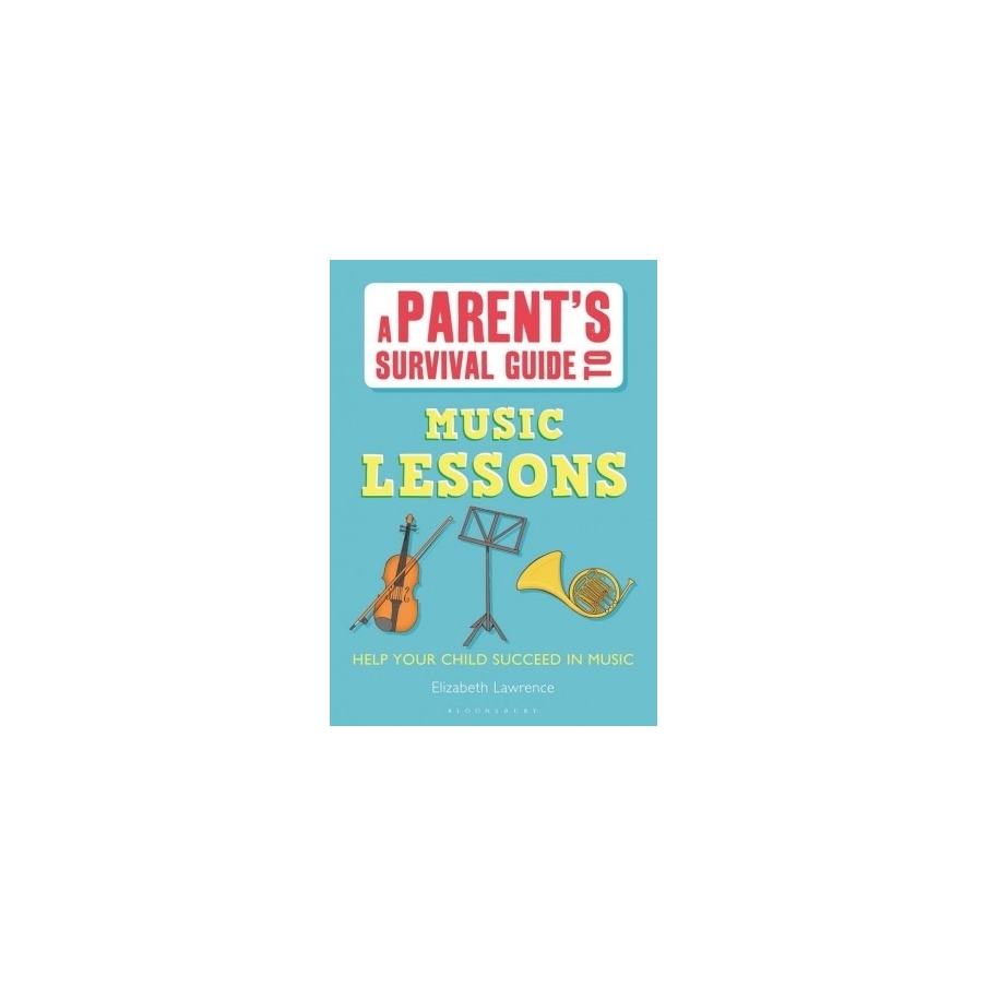 Lawrence, Elizabeth - A Parent's Survival Guide to Music Lessons