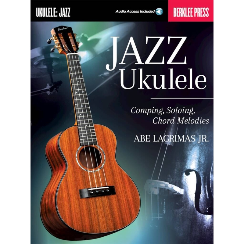 Jazz Ukulele: Comping, Soloing, Chord Melodies