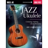 Jazz Ukulele: Comping, Soloing, Chord Melodies