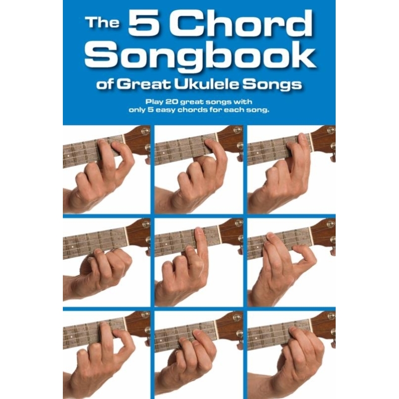 The 5 Chord Songbook Of Great Ukulele Songs