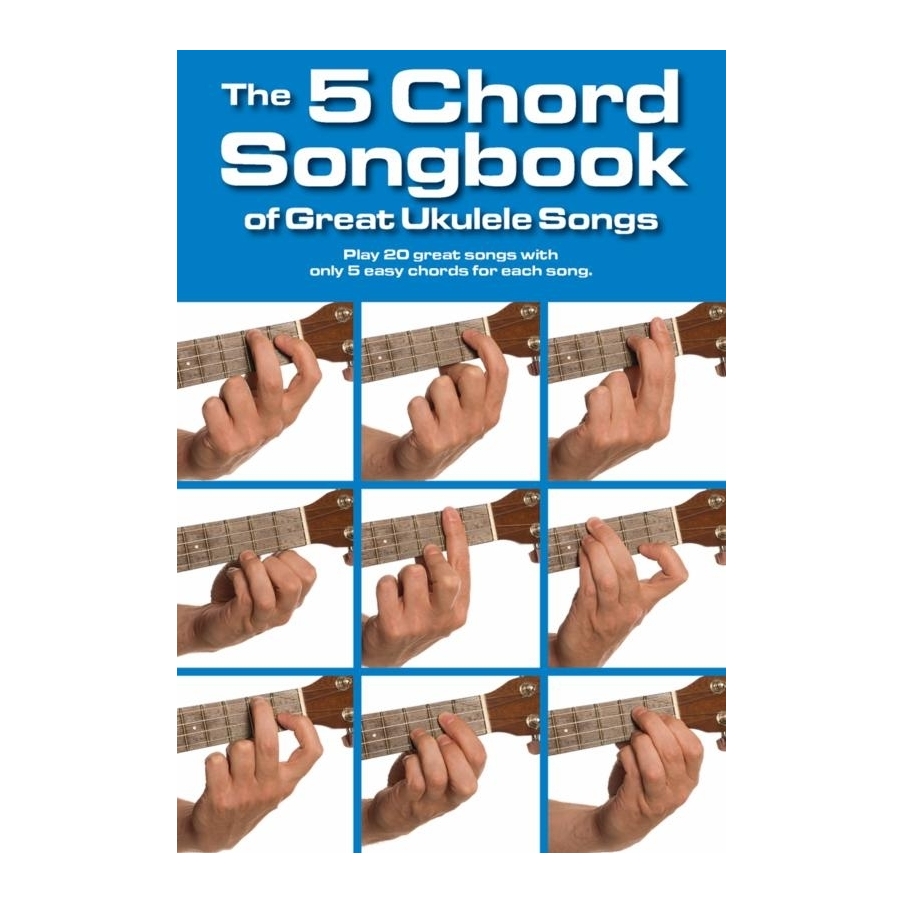 The 5 Chord Songbook Of Great Ukulele Songs