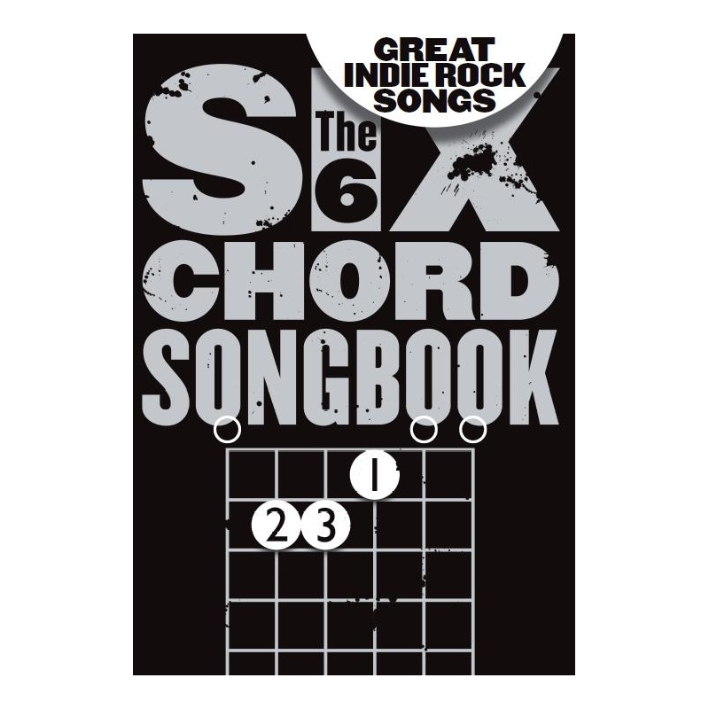 The 6 Chord Songbook Of Great Indie Rock Songs