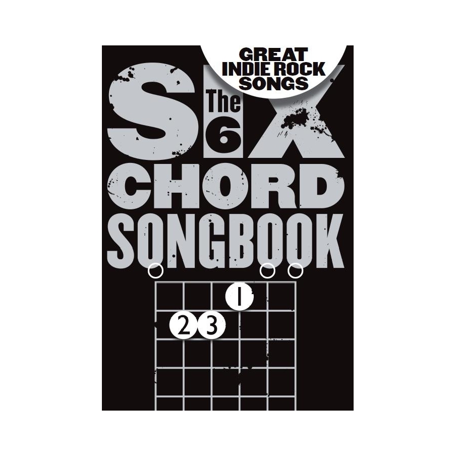 The 6 Chord Songbook Of Great Indie Rock Songs