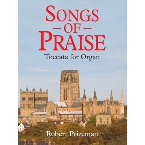 Robert Prizeman: Songs Of Praise Toccata For Organ