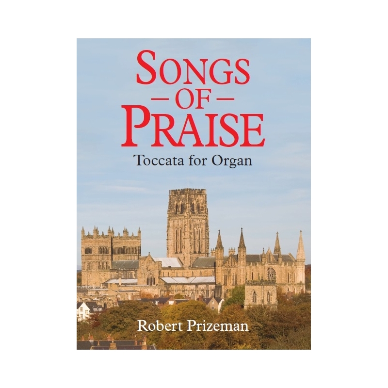 Robert Prizeman: Songs Of Praise Toccata For Organ