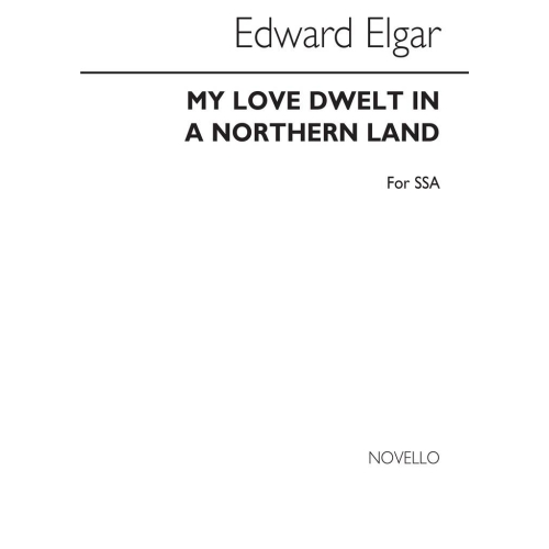 Elgar, Edward -  My Love Dwelt In A Northern Land (SSA)