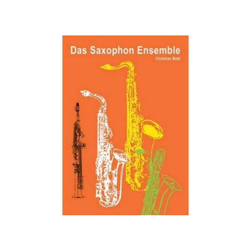 Bolz, Christian - Das Saxofon Ensemble 