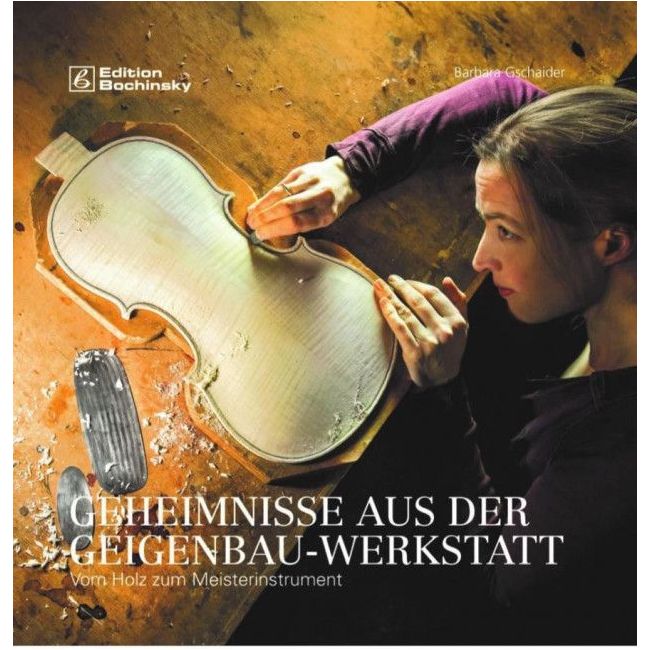 Gschaider, Barbara - Geheimnisse aus der Geigenbauwerkstatt 