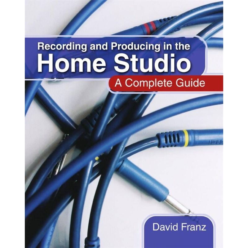 Recording and Producing in the Home Studio