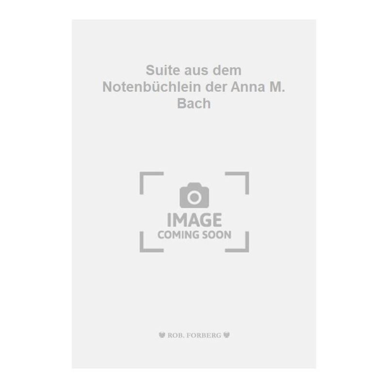 Suite aus dem Notenbüchlein der Anna M. Bach