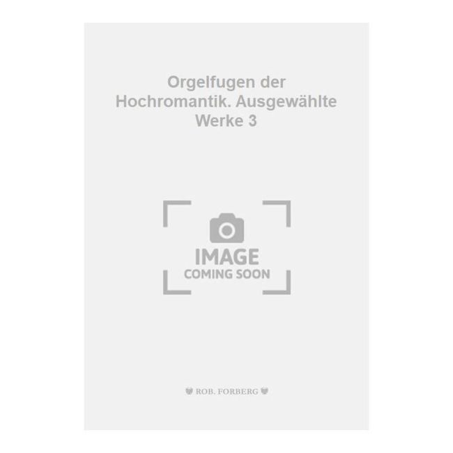 Various - Orgelfugen der Hochromantik. Ausgewählte Werke 3