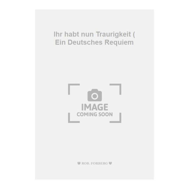 Brahms & Stracke - Ihr habt nun Traurigkeit ( Ein Deutsches Requiem