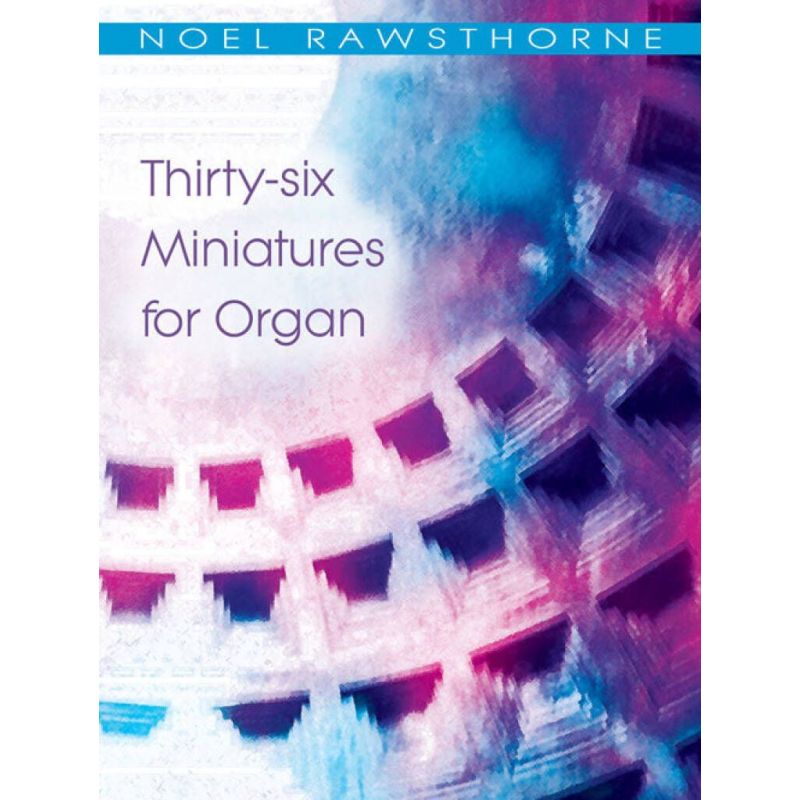 Rawsthorne, Noel - 36 Miniatures for Organ