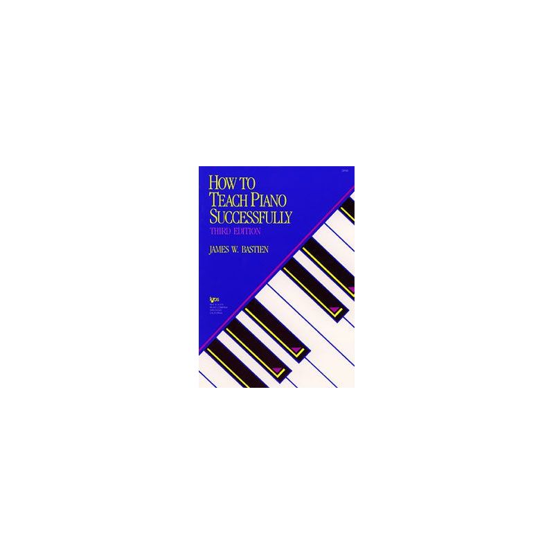 Bastien, James - How To Teach Piano Successfully