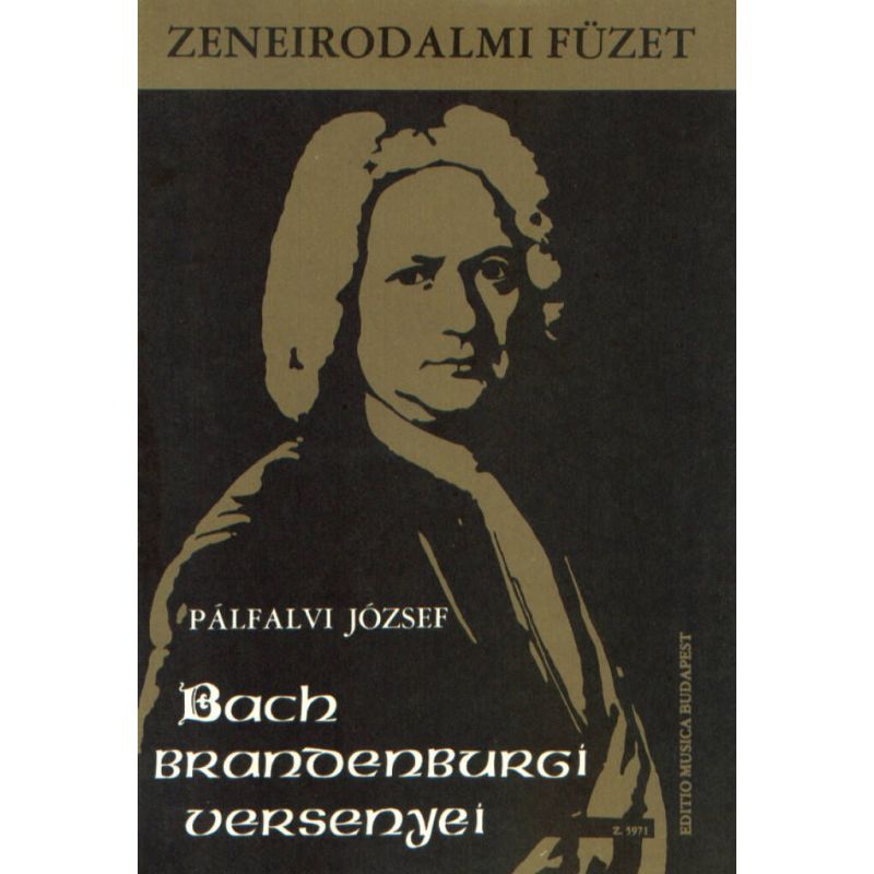 Pálfalvi József - The Brandenburg Concertos By J. S. Bach - Music-literary book to the teaching of baroque music