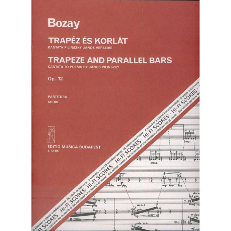 Bozay Attila - Trapeze And Parallel Bars. Cantata To Poems By J. Pilinszky - for soprano and tenor, mixed chorus and orchestra