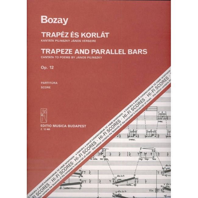 Bozay Attila - Trapeze And Parallel Bars. Cantata To Poems By J. Pilinszky - for soprano and tenor, mixed chorus and orchestra