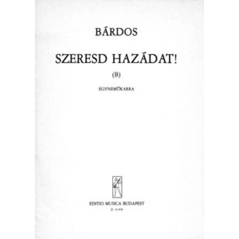Bárdos Lajos - Szeresd Hazádat! (b)
