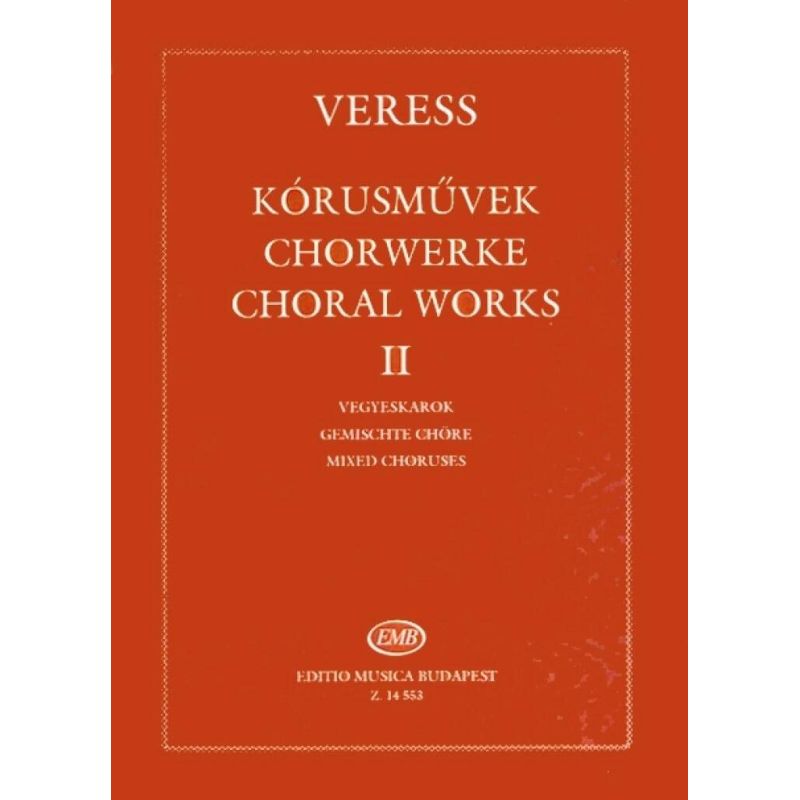 Veress, Sandor - Choral Works II for mixed choruses