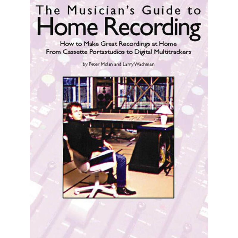 The Musicians Guide to Home Recording