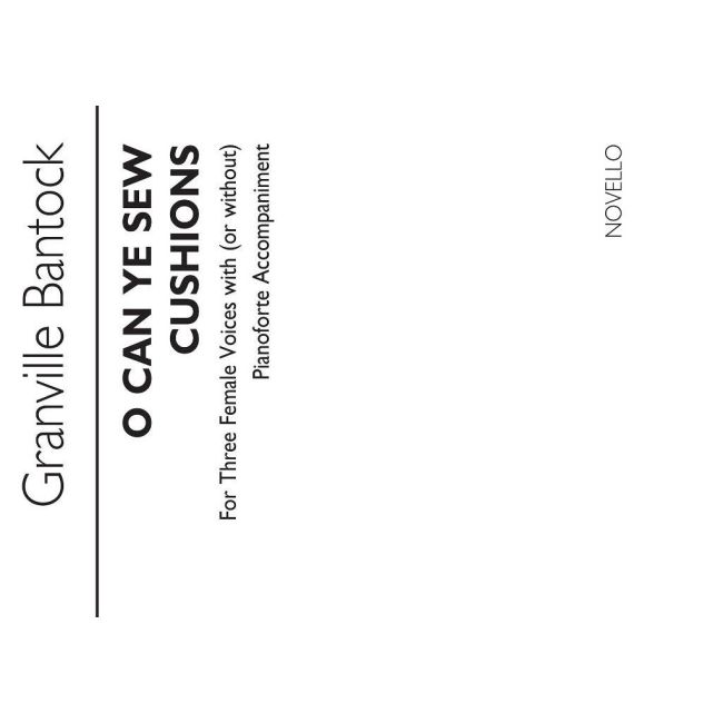 Bantock, Granville - O Can Ye Sew Cushions for SSA Chorus