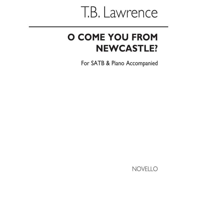 Lawrence, T.B. - Tb O Come You From Newcastle (For Rehearsal Only)