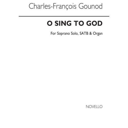 Gounod, Charles - O Sing To...
